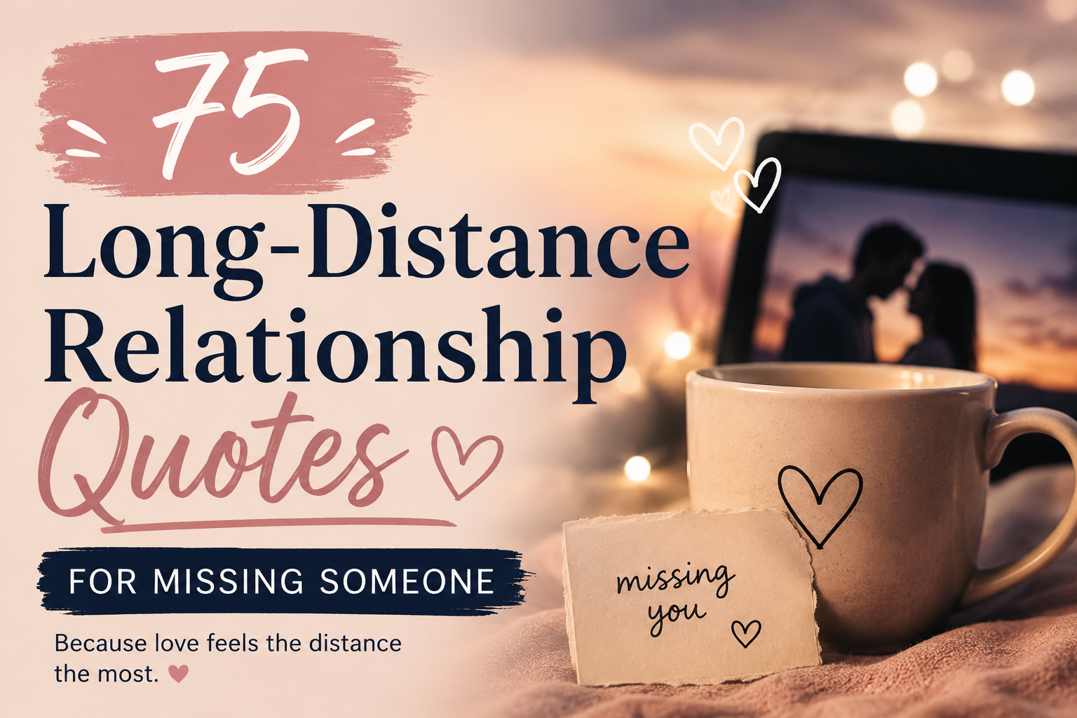 75 Long-Distance Relationship Quotes for Missing Someone